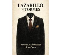 El Lazarillo de Tormes: Versión Moderna - Fortunas y Adversidades de un Pícaro: Lazarillo de Tormes Adaptado al Español Moderno (Versión Completa Sin Ilustraciones)