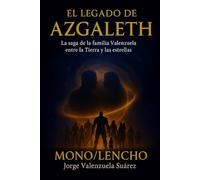 EL LEGADO DE AZGALETH: La saga de la familia Valenzuela entre la Tierra y las estrellas