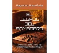 EL LEGADO DEL SOMBRERO: Una historia de fe, familia y el verdadero significado del legado