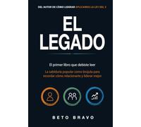 El Legado: El primer libro que debiste leer. La sabiduría popular como brújula para recordar como relacionarte y liderar mejor