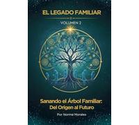 El Legado Familiar Vol. 2: Sanando el Árbol Familiar del Origen al Futuro