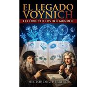 EL LEGADO VOYNICH: EL CÓDICE DE LOS DOS MUNDOS