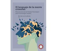 El lenguaje de la mente criminal: Manual esencial de Peritaje Psicológico para la Estrategia Jurídica