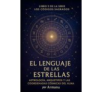 El Lenguaje de las Estrellas: Astrología, Arquetipos y las Coordenadas Cósmicas del Alma
