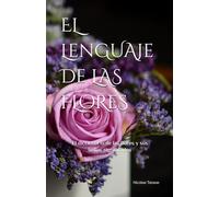 El lenguaje de las flores: El diccionario de las flores y sus significados (edición papel color)