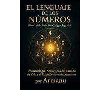 El Lenguaje de los Números: Numerología, Arquetipos del Camino de Vida y el Plano Divino de la Encarnación