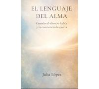EL LENGUAJE DEL ALMA: Cuando el silencio habla y la conciencia despierta