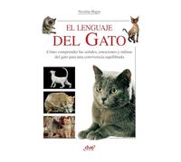 El lenguaje del gato: Cómo comprender las señales, emociones y rutinas del gato para una convivencia equilibrada