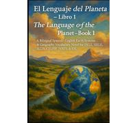 El Lenguaje del Planeta - Libro 1 / The Language of the Planet - Book 1: A Bilingual Spanish-English (español-inglés) Earth Systems & Geography Vocabulary Novel for DELE, SIELE, IELTS, TOEFL & ESL