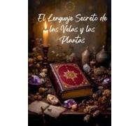 El Lenguaje Secreto De Las Velas Y Las Plantas (Spanish Edition)