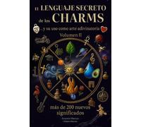 El LENGUAJE SECRETO de los CHARMS - Vol. II: y su uso como arte adivinatoria