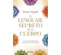 El lenguaje secreto de tu cuerpo: La guía esencial para la salud y el bienestar