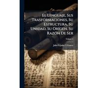 El Lenguaje, Sus Trasformaciones, Su Estructura, Su Unidad, Su OrÃ-gen, Su RazÃ3n De Ser