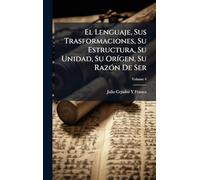El Lenguaje, Sus Trasformaciones, Su Estructura, Su Unidad, Su OrÃ-gen, Su RazÃ3n De Ser