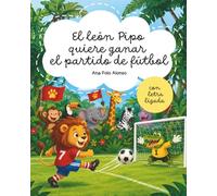 El león Pipo quiere ganar el partido de fútbol. Cuento infantil para aprender a leer. Libro con letra ligada (minúscula). Para 4, 5, 6 años.