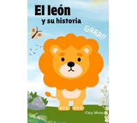 El León y su Historia: Libro para Niños Ilustrado- Historia Infantil para Aprender Español- Para niños de 0 - 8 Años