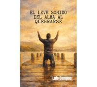 El Leve Sonido Del Alma Al Quebrarse