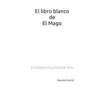 El libro blanco de El Mago: El verdadero alquimista del Tarot