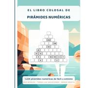 El libro colosal de las pirámides numéricas: 1.224 pirámides numéricas de nueve filas, de fácil a extremo, con todas las soluciones