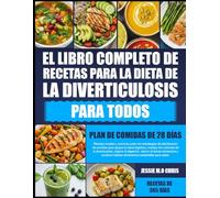 EL LIBRO COMPLETO DE RECETAS PARA LA DIETA DE LA DIVERTICULOSIS PARA TODOS: Recetas simples y nutritivas junto con estrategias de planificación de ... los síntomas de la diverticulosis, mejorar