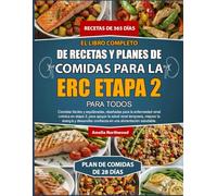 EL LIBRO COMPLETO DE RECETAS Y PLANES DE COMIDAS PARA LA ERC ETAPA 2 PARA TODOS: Comidas fáciles y equilibradas, diseñadas para la enfermedad renal ... mejorar la energía y desarrollar confianza