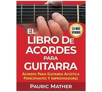 El Libro De Acordes Para Guitarra: Acordes Para Guitarra Acústica - Principiantes Y Improvisadores