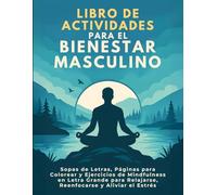 El Libro de Actividades para Hombres Conscientes - Pasatiempos, Colorear y Ejercicios de Atención Plena: Ejercicios Creativos para Relajarse, Recargar Energía y Reducir Estrés