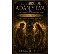 El Libro de Adán y Eva: El ciclo completo de los primeros padres Edición Completa Los 6 textos íntegros