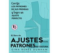 El libro de ajustes para patrones de costura: Corrija los patrones de sus prendas y logre un ajuste perfecto