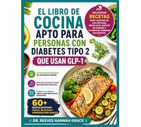 EL LIBRO DE COCINA APTO PARA PERSONAS CON DIABETES TIPO 2 QUE USAN GLP-1: Deliciosas recetas para controlar los antojos, regular el azúcar en sangre y planificar comidas saludables.
