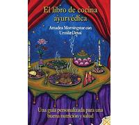 El Libro De Cocina Ayurvédica: Una Guía Personalizada Para Una Buena Nutrición Y Salud