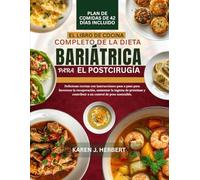 EL LIBRO DE COCINA COMPLETO DE LA DIETA BARIÁTRICA PARA EL POSTCIRUGÍA: Deliciosas recetas con instrucciones paso a paso para favorecer la ... y contribuir a un control de peso sostenible