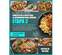 EL LIBRO DE COCINA COMPLETO DE LA DIETA PARA LA ENFERMEDAD RENAL CRÓNICA ETAPA 2 PARA PERSONAS MAYORES: Más de 500 recetas saludables para los ... de nutrición renal de 30 días para frenar