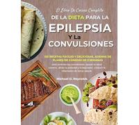 El Libro De Cocina Completo De La Dieta Para La Epilepsia Y Las Convulsiones: 120 Recetas Fáciles Y Deliciosas, Además De Planes De Comidas De 2 ... Aliviar La Ansiedad Y La Depresión, Y Reduc