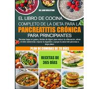 EL LIBRO DE COCINA COMPLETO DE LA DIETA PARA LA PANCREATITIS CRÓNICA PARA PRINCIPIANTES: Recetas bajas en grasa y fáciles de digerir para reducir la ... el dolor abdominal, mejorar la digestión y