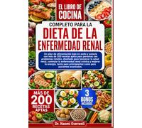 EL LIBRO DE COCINA COMPLETO PARA LA DIETA DE LA ENFERMEDAD RENAL: Un plan de alimentación bajo en sodio y potasio con más de 200 recetas aptas para ... renal, controlar la enfermedad renal cróni