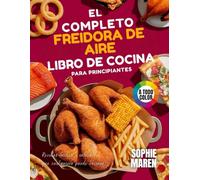 El libro de cocina completo para principiantes con freidora de aire: Recetas fáciles e infalibles que cualquiera puede cocinar
