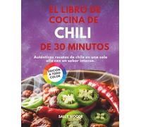 EL LIBRO DE COCINA DE CHILI DE 30 MINUTOS: Auténticas recetas de chile en una sola olla con un sabor intenso.