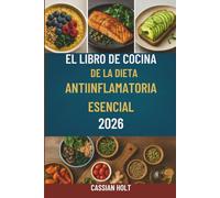 EL LIBRO DE COCINA DE LA DIETA ANTIINFLAMATORIA ESENCIAL 2026: Deliciosas recetas para la salud intestinal, el fortalecimiento del sistema inmunitario y la vitalidad diaria.