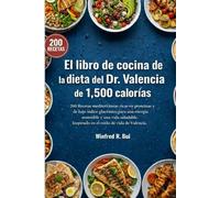 El libro de cocina de la dieta del Dr. Valencia de 1,500 calorías: 200 Recetas mediterráneas ricas en proteínas y de bajo índice glucémico para una energía sostenible y una vida saludable.