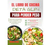 el libro de cocina de la dieta glp-1 para perder peso: Su guía para una pérdida de peso sostenible y una vida saludable con la terapia GLP-1