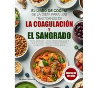 EL LIBRO DE COCINA DE LA DIETA PARA LOS TRASTORNOS DE LA COAGULACIÓN Y EL SANGRADO: Recetas equilibradas y ricas en nutrientes para apoyar la salud de ... la circulación, reducir las complicaciones y