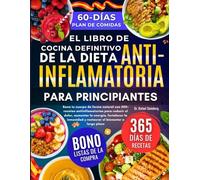 El Libro de Cocina Definitivo de la Dieta Antiinflamatoria para Principiantes: Sana tu cuerpo de forma natural con 500+ recetas antiinflamatorias para ... y restaurar el bienestar a largo plazo