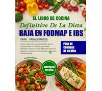 EL LIBRO DE COCINA DEFINITIVO DE LA DIETA BAJA EN FODMAP E IBS PARA PRINCIPIANTES