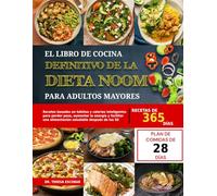 EL LIBRO DE COCINA DEFINITIVO DE LA DIETA NOOM PARA ADULTOS MAYORES: Recetas basadas en hábitos y calorías inteligentes para perder peso, aumentar la ... una alimentación saludable después de los 50