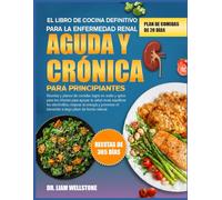 EL LIBRO DE COCINA DEFINITIVO PARA LA ENFERMEDAD RENAL AGUDA Y CRÓNICA PARA PRINCIPIANTES: Recetas y planes de comidas bajos en sodio y aptos para los ... la salud renal, equilibrar los electrolitos,