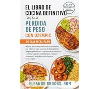 El Libro de Cocina Definitivo para la Pérdida de Peso con Ozempic: Más de 100 recetas deliciosas y aprobadas por médicos para usuarios de Semaglutida, ... bajas en carbohidratos, ricas en proteínas