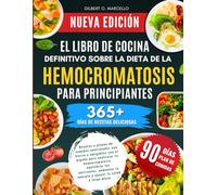 El Libro De Cocina Definitivo Sobre La Dieta De La Hemocromatosis Para Principiantes: Recetas y planes de comidas controlados con hierro y amigables ... equilibrar.... apoyar la salud a largo plazo