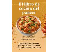 El libro de cocina del paneer: Descubre el secreto para preparar paneer rico y cremoso en casa.