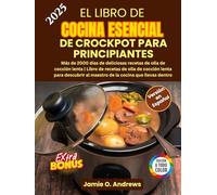 El Libro de Cocina Esencial de Crockpot para Principiantes: Más de 2000 días de recetas saludables y mediterráneas, fáciles y económicas para una vida ... (BONUS: Plan de comidas de 30 días)